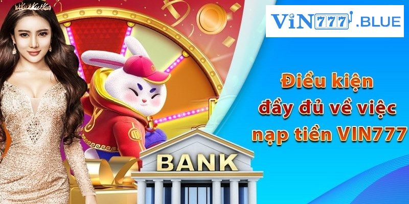 Người chơi cần đáp ứng điều kiện khi nạp tiền Vin777