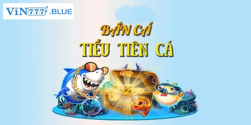 Giới thiệu game bắn cá tiểu tiên cá online 