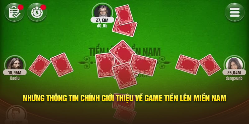 Những thông tin chính giới thiệu về game tiến lên miền Nam