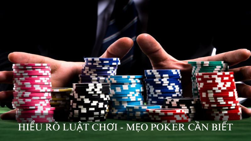 Hiểu rõ luật chơi - Mẹo poker cần biết 