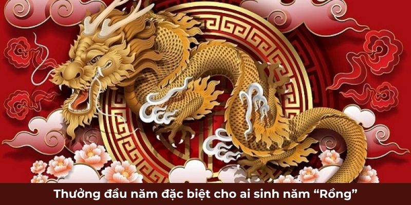 Thưởng đầu năm đặc biệt cho ai sinh năm “Rồng”