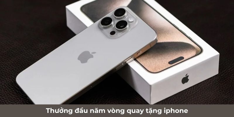 Thưởng đầu năm vòng quay tặng iphone