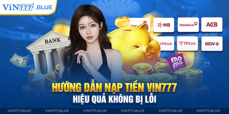 Hướng Dẫn Nạp Tiền Vin777 Hiệu Quả Không Bị Lỗi