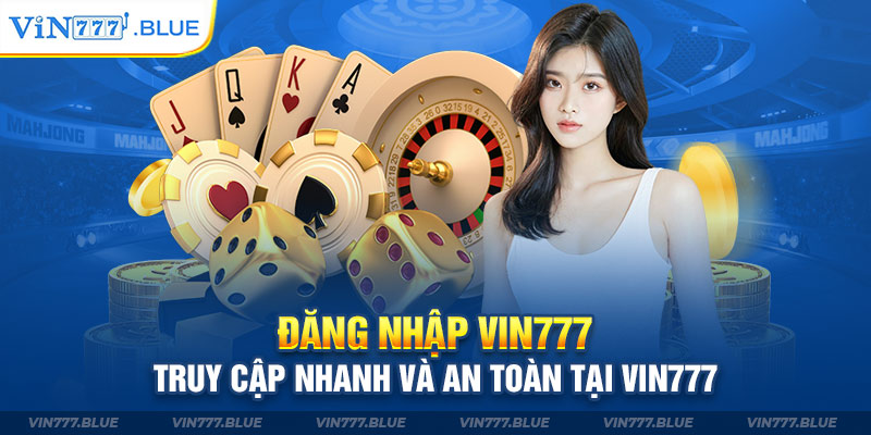 Đăng Nhập Vin777 – Truy Cập Nhanh Và An Toàn Tại Vin777