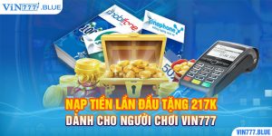 Nạp tiền lần đầu tặng 217k dành cho người chơi Vin777